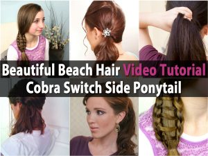 Beautiful Beach Hair Video Anleitung - Cobra Switch Side Pferdeschwanz 